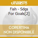 Fish - Sdgs For Goals[2] cd