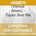 (Various Artists) - Taylor Best Mix cd