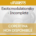 Exoticmodulationsky - Incomplete cd