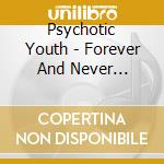 Psychotic Youth - Forever And Never (Japanese Cd Edition) cd