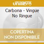 Carbona - Vingue No Ringue cd musicale