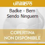 Badke - Bem Sendo Ninguem cd