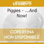 Piggies - ...And Now! cd