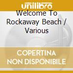 Welcome To Rockaway Beach / Various cd