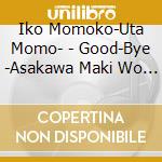 Iko Momoko-Uta Momo- - Good-Bye -Asakawa Maki Wo Dakishimete- cd