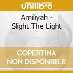 Amiliyah - Slight The Light cd