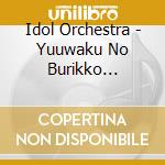 Idol Orchestra - Yuuwaku No Burikko Princess cd