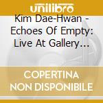 Kim Dae-Hwan - Echoes Of Empty: Live At Gallery Mai 1994 cd