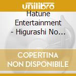 Hatune Entertainment - Higurashi No Naku Koro Ni Sou cd musicale di Hatune Entertainment