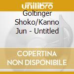 Goltinger Shoko/Kanno Jun - Untitled cd musicale di Goltinger Shoko/Kanno Jun