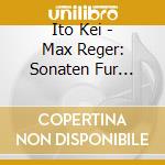 Ito Kei - Max Reger: Sonaten Fur Klarinette Und Klavier cd
