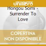 Hongou Somi - Surrender To Love cd