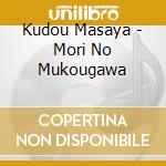 Kudou Masaya - Mori No Mukougawa cd