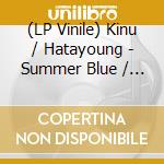 (LP Vinile) Kinu / Hatayoung - Summer Blue / The Catcher In The Moon (7') vinile