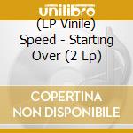 (LP Vinile) Speed - Starting Over (2 Lp) vinile