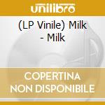 (LP Vinile) Milk - Milk vinile