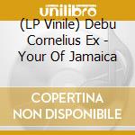 (LP Vinile) Debu Cornelius Ex - Your Of Jamaica vinile