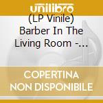 (LP Vinile) Barber In The Living Room - Barber In The Living Room vinile