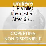 (LP Vinile) Rhymester - After 6 / After 6 (After 6 Junction Version) (7
