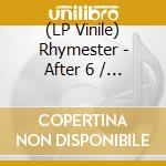 (LP Vinile) Rhymester - After 6 / After 6 (After 6 Junction Version) (7') vinile