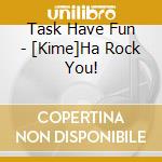 Task Have Fun - [Kime]Ha Rock You! cd