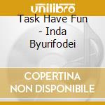 Task Have Fun - Inda Byurifodei cd
