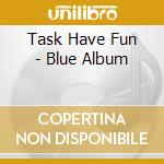 Task Have Fun - Blue Album cd