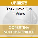 Task Have Fun - Vibes cd