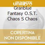 Granblue Fantasy O.S.T. Chaos S Chaos cd musicale di Sony Music Japan
