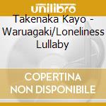 Takenaka Kayo - Waruagaki/Loneliness Lullaby cd