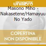 Masono Miho - Nakasetene/Hamayuu No Yado cd