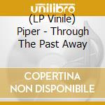 (LP Vinile) Piper - Through The Past Away vinile