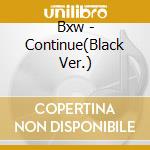 Bxw - Continue(Black Ver.) cd