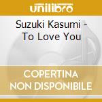 Suzuki Kasumi - To Love You cd