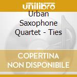 Urban Saxophone Quartet - Ties cd