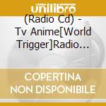 (Radio Cd) - Tv Anime[World Trigger]Radio (2 Cd) cd