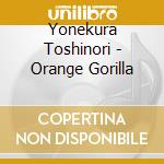 Yonekura Toshinori - Orange Gorilla cd