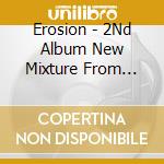 Erosion - 2Nd Album New Mixture From Carnelian Blood cd musicale