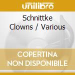 Schnittke Clowns / Various cd