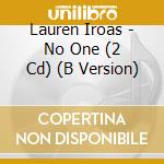 Lauren Iroas - No One (2 Cd) (B Version) cd