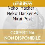 Neko_Hacker - Neko Hacker 4: Mirai Post cd