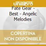 Fate Gear - Best - Angelic Melodies cd