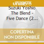 Suzuki Yoshio The Blend - Five Dance (2 Cd) cd