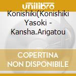 Konishiki(Konishiki Yasoki - Kansha.Arigatou cd