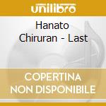 Hanato Chiruran - Last cd