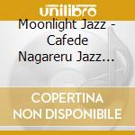 Moonlight Jazz - Cafede Nagareru Jazz Piano Chri cd