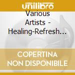 Various Artists - Healing-Refresh & Relax cd