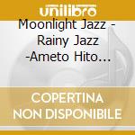 Moonlight Jazz - Rainy Jazz -Ameto Hito Getsuyono cd