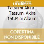 Tatsumi Akira - Tatsumi Akira 1St.Mini Album cd