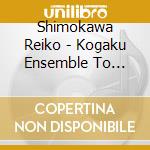 Shimokawa Reiko - Kogaku Ensemble To Modern Piano No Kyouen cd